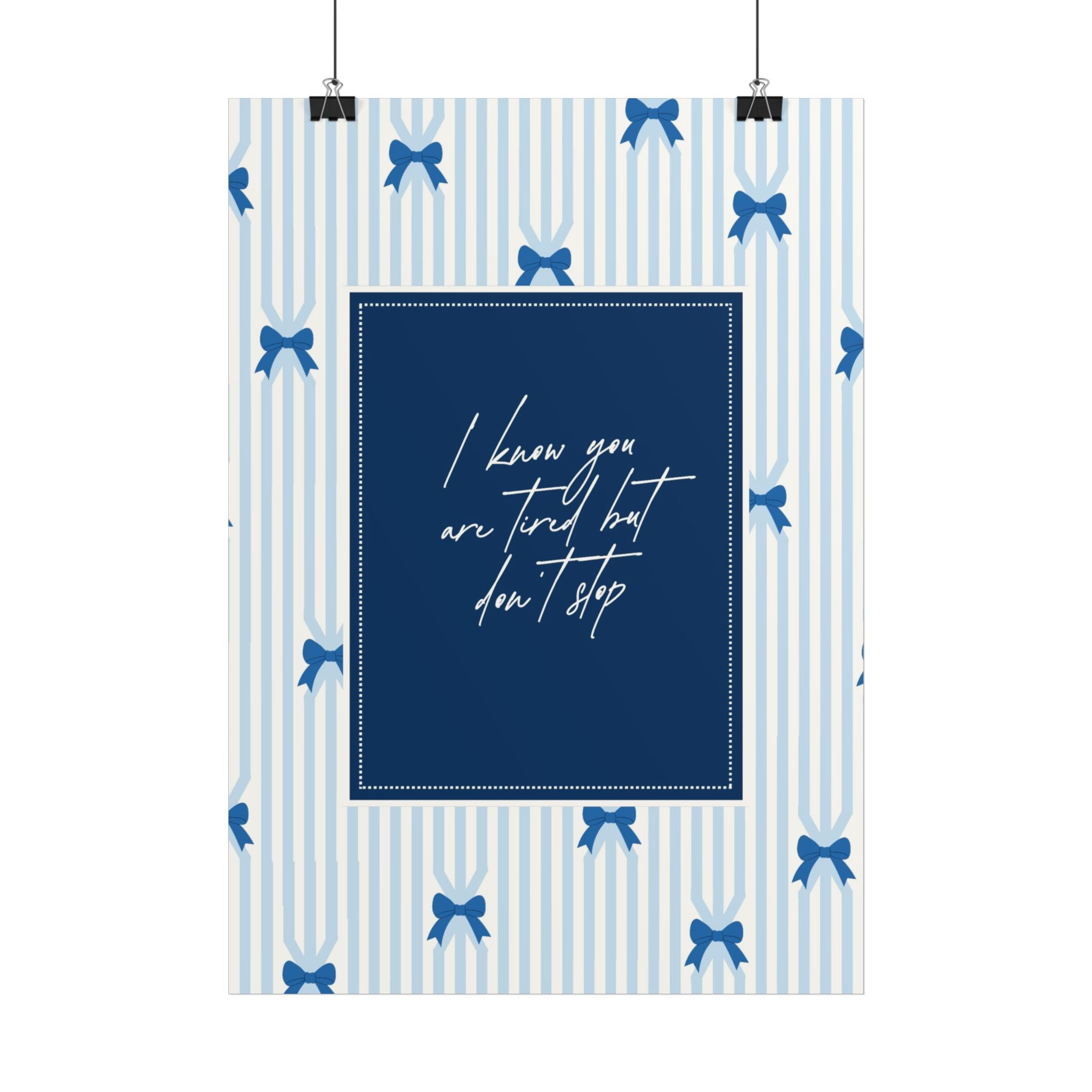 Blue Bow Pattern Poster — "I Know You Are Tired But Don't Stop" Motivational Wall Art