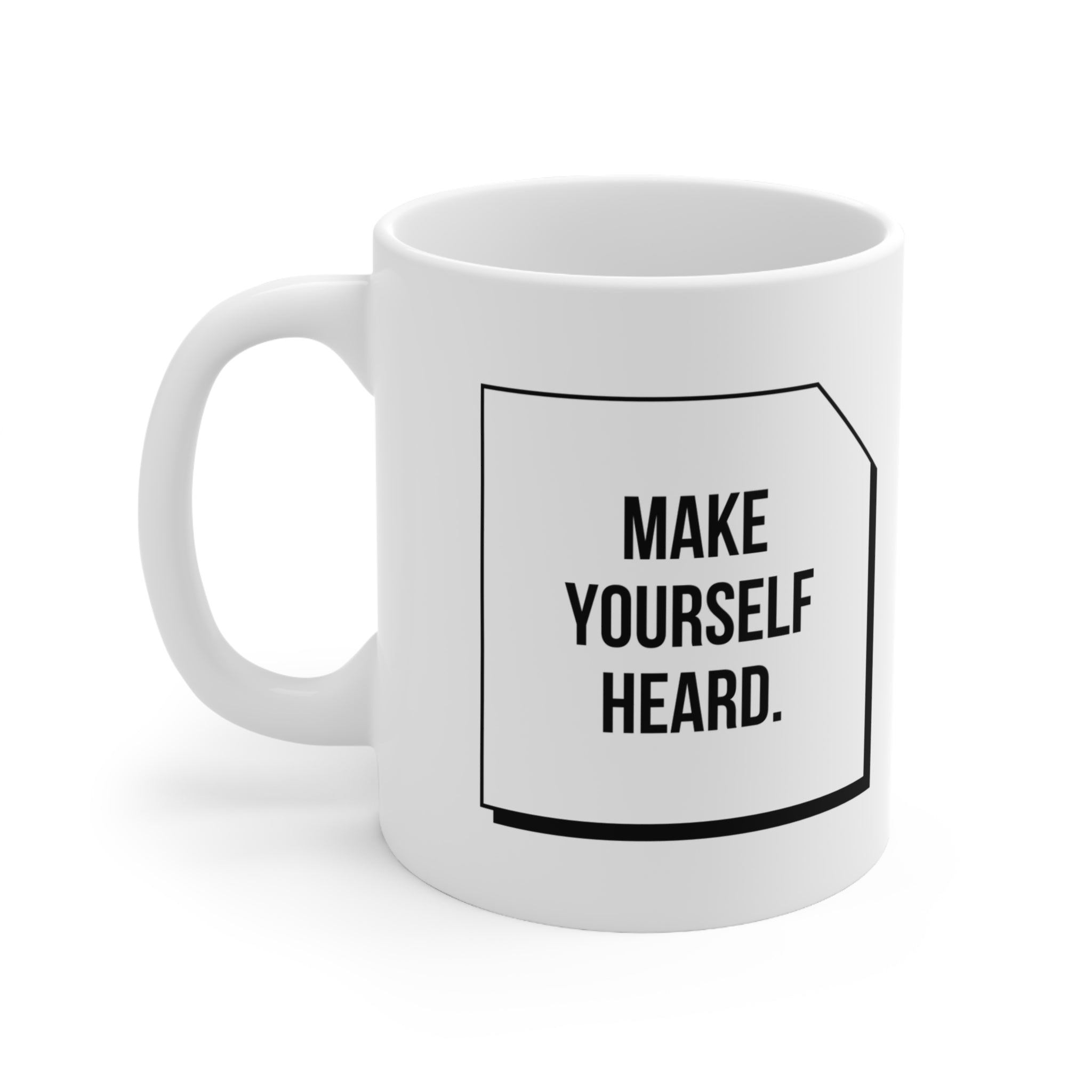 Make Yourself Heard Mug — Motivational Ceramic Coffee Cup (11oz & 15oz)