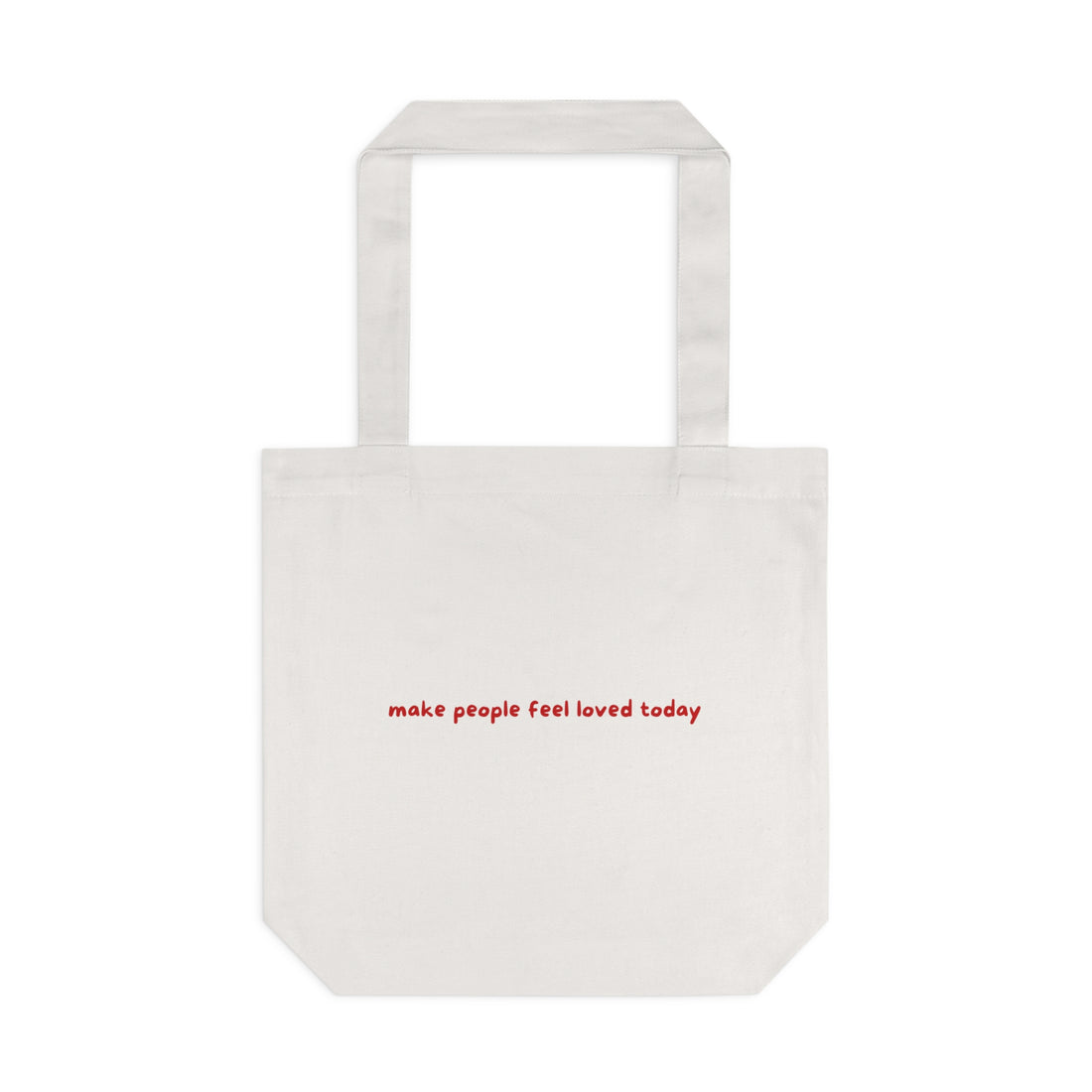 "Make People Feel Loved Today" Cotton Tote Reusable Bag