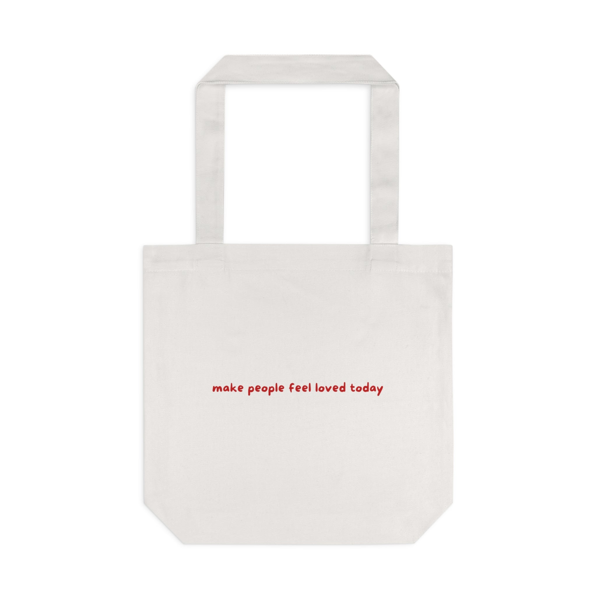 "Make People Feel Loved Today" Cotton Tote Reusable Bag