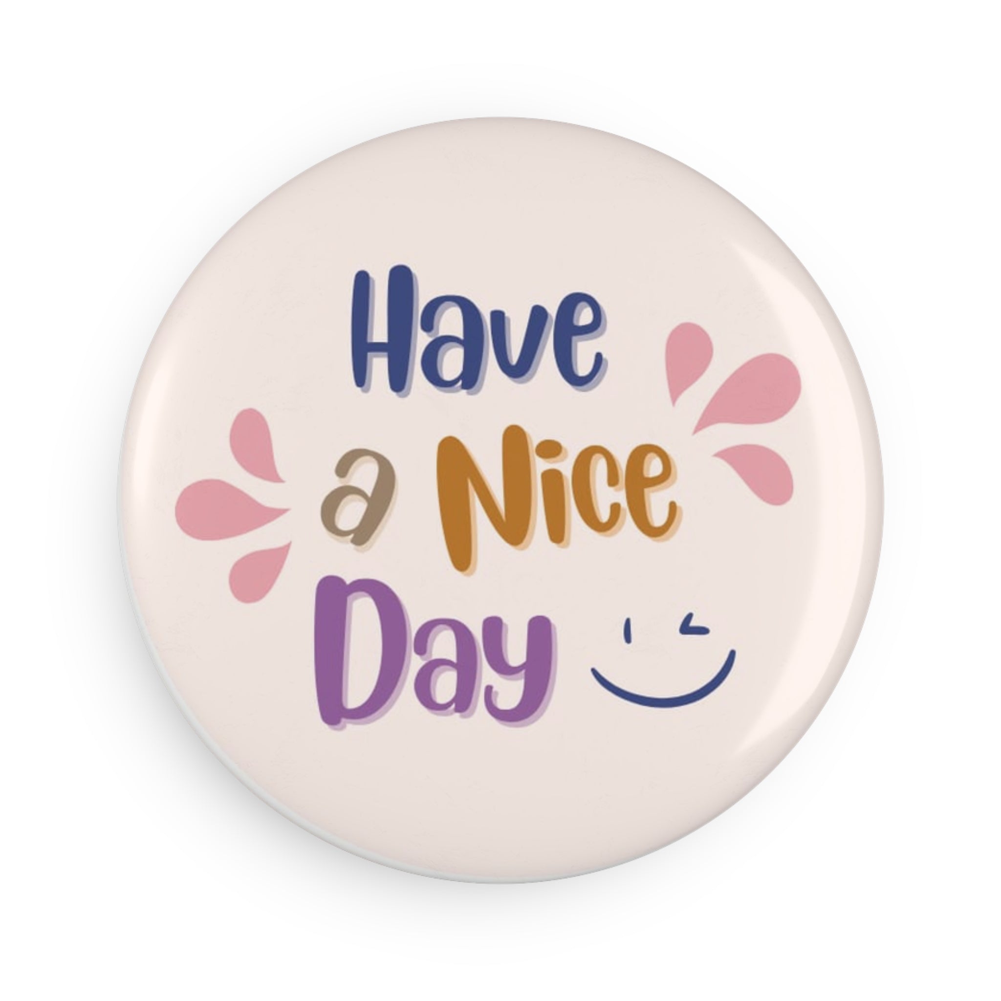 Have a Nice Day Round Magnet — Cheerful Fridge Button Magnet