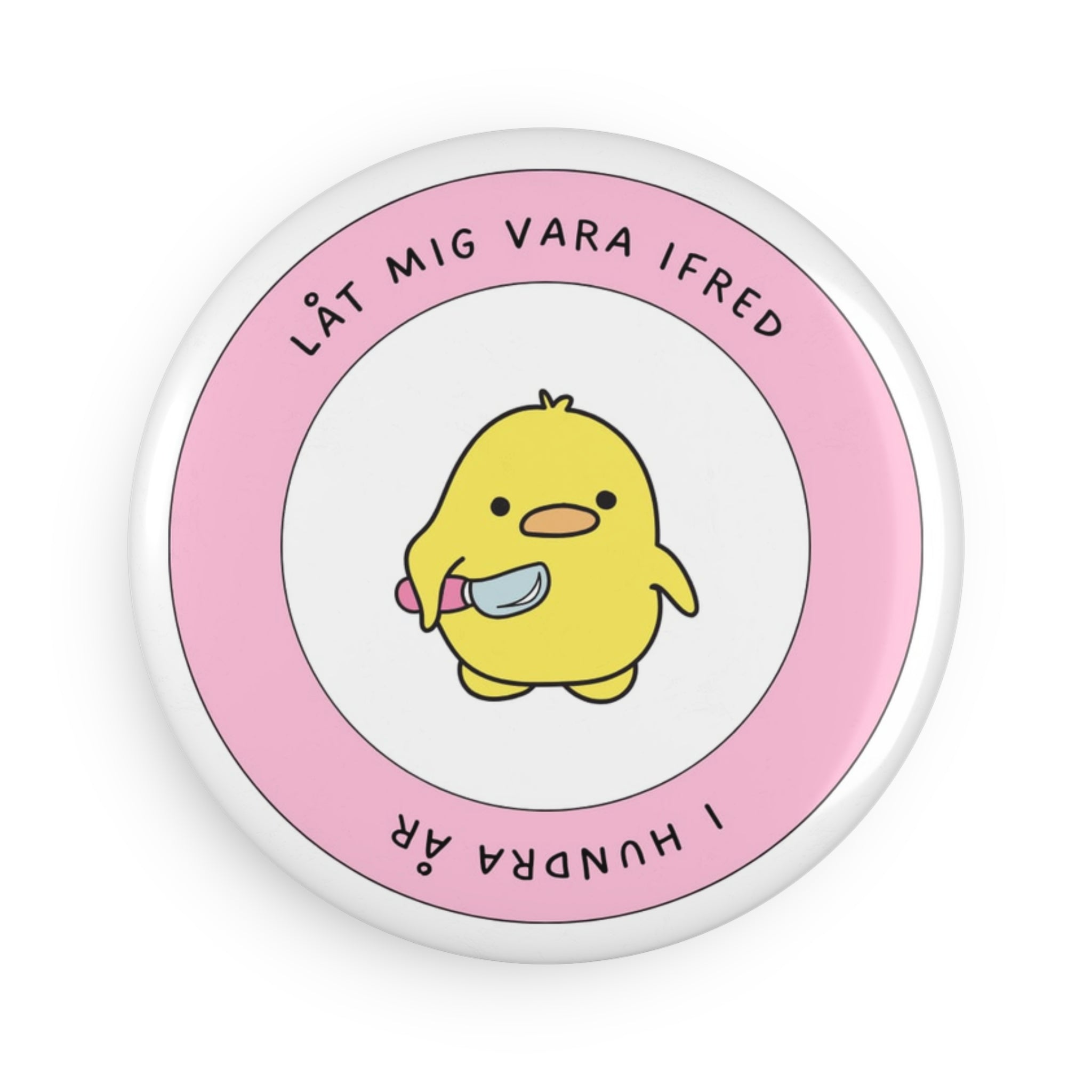 Cute Chick Magnet — "Låt mig vara i fred, I hundra år" Round Button Magnet