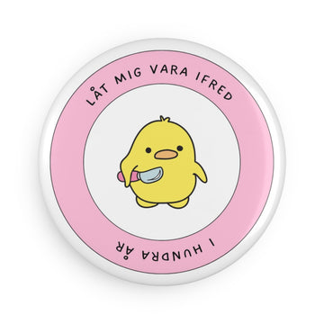 Cute Chick Magnet — "Låt mig vara i fred, I hundra år" Round Button Magnet